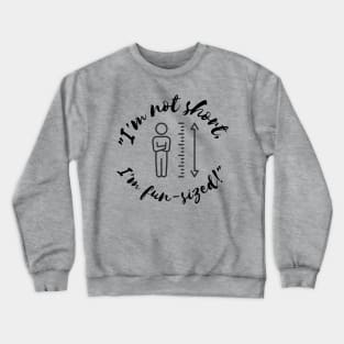 I'm not short, I'm fun-sized Crewneck Sweatshirt